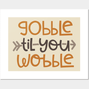 Gobble Til You Wobble Posters and Art